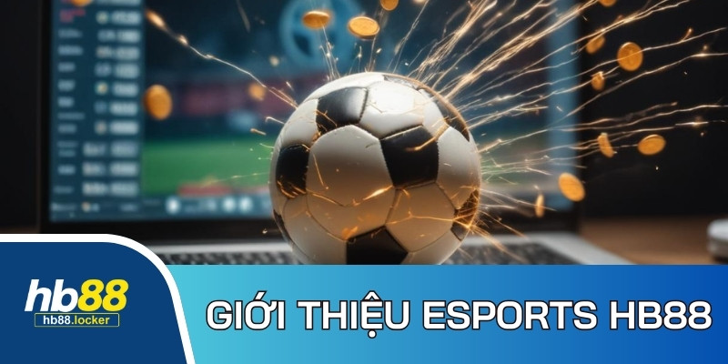 Esports HB88: Sảnh cược Esports trực tuyến siêu giải trí 2 Thông tin khái quát chung về chuyên mục Esports HB88 đến hội viên
