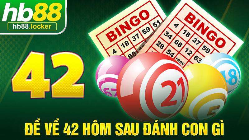 Đề về 42 hôm sau đánh con gì: Gợi ý con đề lý tưởng nhất 1 Đề về 42 hôm sau đánh con gì