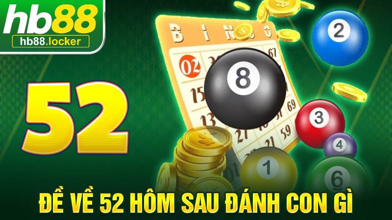 Đề về 52 hôm sau đánh con gì: Giãi mã con đề ngày mai đẹp 1 Đề về 52 hôm sau đánh con gì