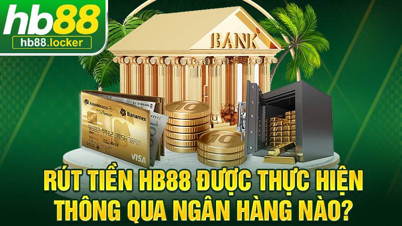 HB88 944 HB88 hỗ trợ rút tiền qua nhiều ngân hàng Việt Nam